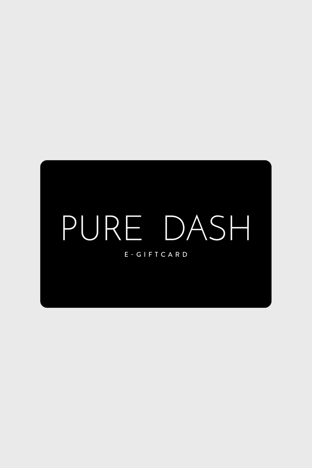 PURE DASH E-GIFT CARD - PURE DASH 